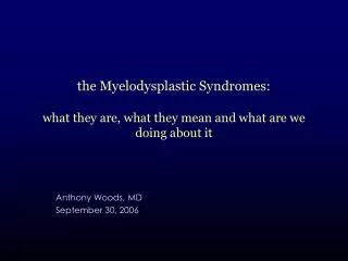 the Myelodysplastic Syndromes: what they are, what they mean and what are we doing about it