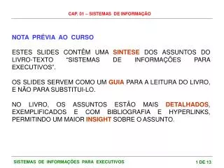 NOTA PRÉVIA AO CURSO ESTES SLIDES CONTÊM UMA SINTESE DOS ASSUNTOS DO LIVRO-TEXTO “SISTEMAS DE INFORMAÇÕES PARA EXEC