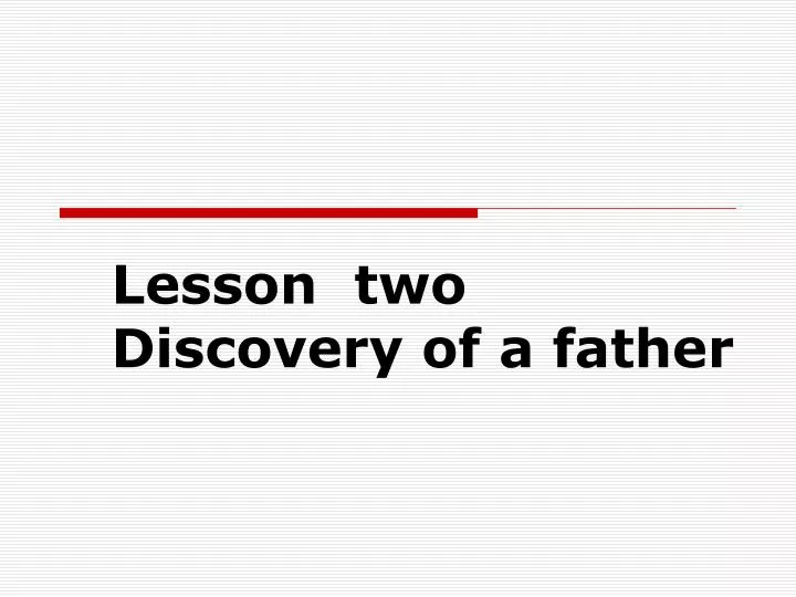 lesson two discovery of a father