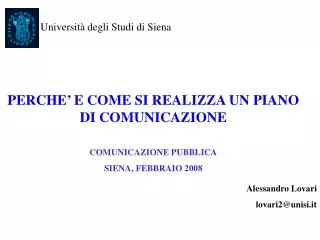 PERCHE’ E COME SI REALIZZA UN PIANO DI COMUNICAZIONE COMUNICAZIONE PUBBLICA SIENA, FEBBRAIO 2008