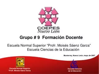 Grupo # 9 Formación Docente Escuela Normal Superior “Profr. Moisés Sáenz Garza” 		Escuela Ciencias de l