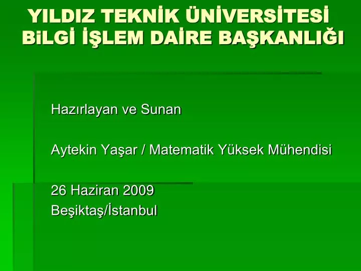 PPT - YILDIZ TEKNİK ÜNİVERSİTESİ BiLGİ İŞLEM DAİRE BAŞKANLIĞI ...