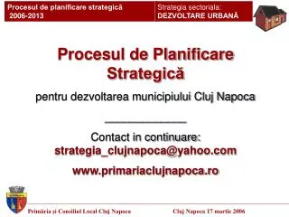 Procesul de Planificare Strategică pentru dezvoltarea municipiului Cluj Napoca _____________ Contact in continuare: str