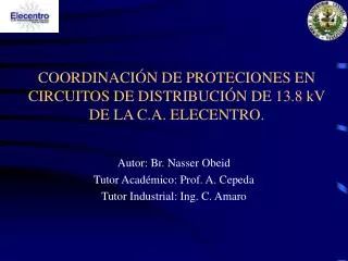 COORDINACIÓN DE PROTECIONES EN CIRCUITOS DE DISTRIBUCIÓN DE 13.8 kV DE LA C.A. ELECENTRO.