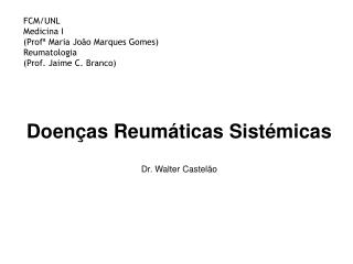 FCM/UNL Medicina I (Profª Maria João Marques Gomes) Reumatologia (Prof. Jaime C. Branco)