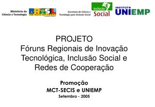 PROJETO Fóruns Regionais de Inovação Tecnológica, Inclusão Social e Redes de Cooperação