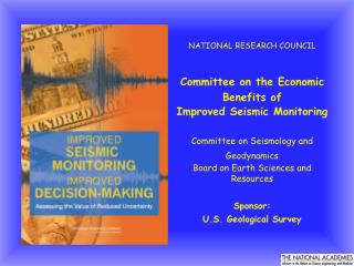 NATIONAL RESEARCH COUNCIL Committee on the Economic Benefits of Improved Seismic Monitoring Committee on Seismology and