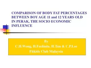 COMPARISON OF BODY FAT PERCENTAGES BETWEEN BOY AGE 11 and 12 YEARS OLD IN PERAK, THE SOCIO ECONOMIC INFLUENCE