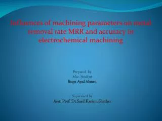 Influences of machining parameters on metal removal rate MRR and accuracy in electrochemical machining