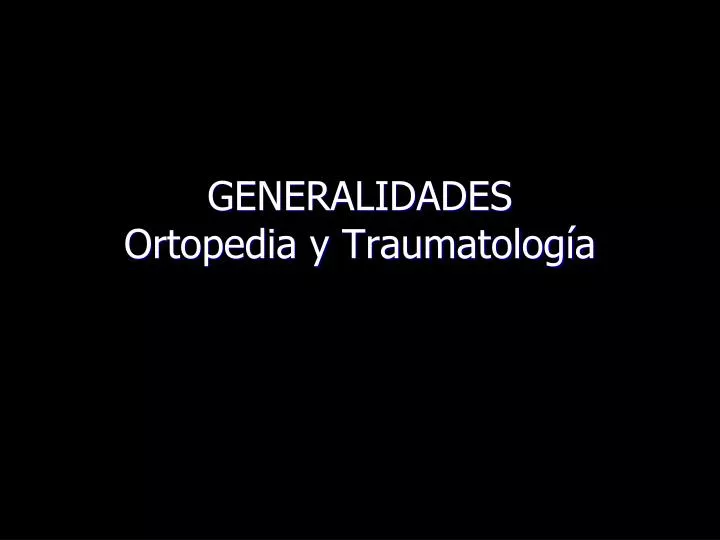 generalidades ortopedia y traumatolog a