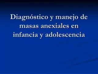 Diagnóstico y manejo de masas anexiales en infancia y adolescencia