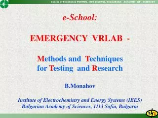 e-School: EMERGENCY VRLAB - M ethods and T echniques for T esting and R esearch B.Monahov Institute of Electroch