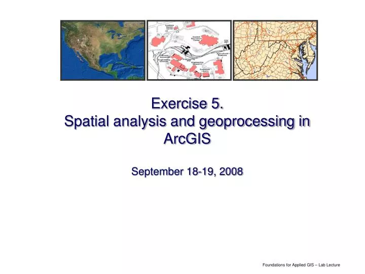 exercise 5 spatial analysis and geoprocessing in arcgis september 18 19 2008