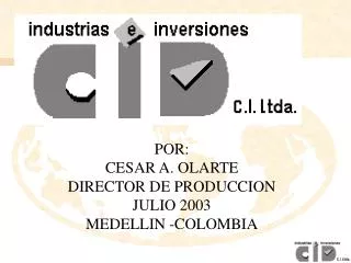 POR: CESAR A. OLARTE DIRECTOR DE PRODUCCION JULIO 2003 MEDELLIN -COLOMBIA