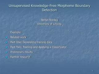 Unsupervised Knowledge-Free Morpheme Boundary Detection