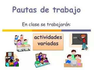 Pautas de trabajo En clase se trabajarán: