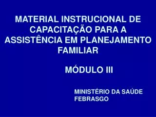 MATERIAL INSTRUCIONAL DE CAPACITAÇÃO PARA A ASSISTÊNCIA EM PLANEJAMENTO FAMILIAR