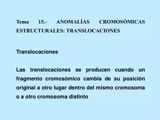 Tema 15.- ANOMALÍAS CROMOSÓMICAS ESTRUCTURALES: TRANSLOCACIONES Translocaciones