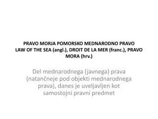 PRAVO MORJA POMORSKO MEDNARODNO PRAVO LAW OF THE SEA (angl.), DROIT DE LA MER (franc.), PRAVO MORA (hrv.)