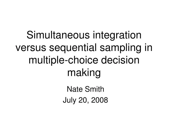 simultaneous integration versus sequential sampling in multiple choice decision making