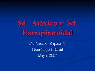 Sd. Atáxico y Sd. Extrapiramidal