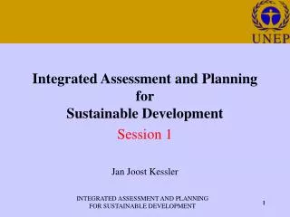 Integrated Assessment and Planning for Sustainable Development Session 1 Jan Joost Kessler