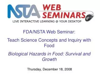 FDA/NSTA Web Seminar: Teach Science Concepts and Inquiry with Food Biological Hazards in Food: Survival and Growth