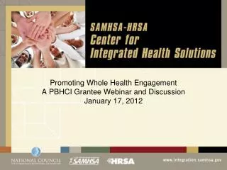 Promoting Whole Health Engagement A PBHCI Grantee Webinar and Discussion January 17, 2012
