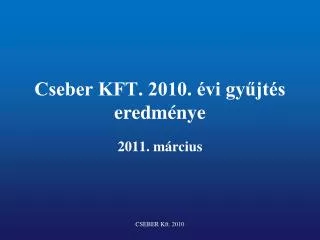 Cseber KFT. 2010. évi gyűjtés eredménye