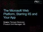 The Microsoft Web Platform, Starring IIS and Your App