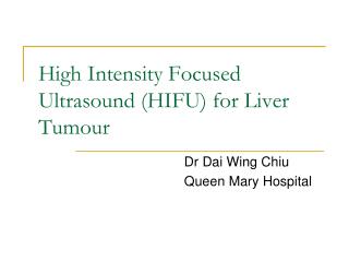 High Intensity Focused Ultrasound (HIFU) for Liver Tumour