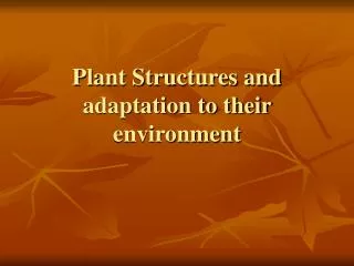 Plant Structures and adaptation to their environment