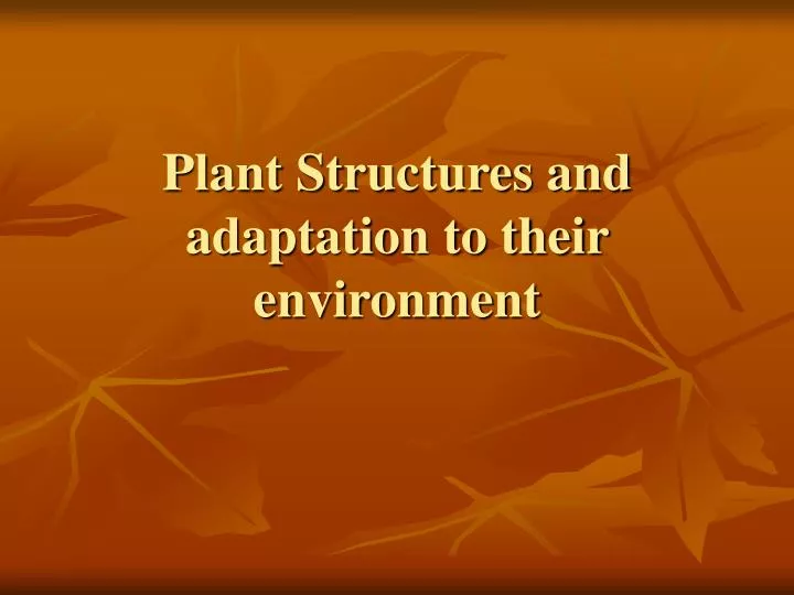 plant structures and adaptation to their environment