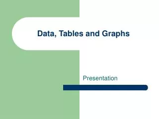 Data, Tables and Graphs