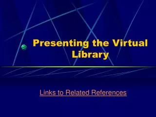 Presenting the Virtual Library