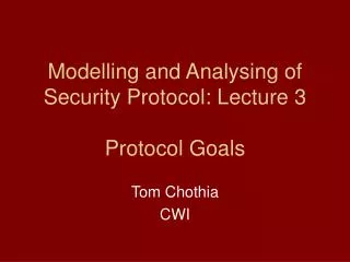 Modelling and Analysing of Security Protocol: Lecture 3 Protocol Goals