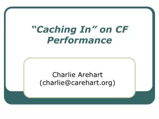 “Caching In” on CF Performance