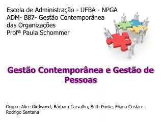 Gestão Contemporânea e Gestão de Pessoas Grupo: Alice Girdwood , Bárbara Carvalho, Beth Ponte, Eliana Costa e Rodrigo S