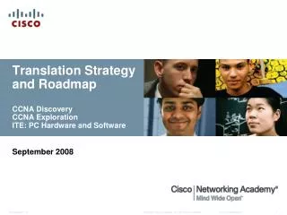 Translation Strategy and Roadmap CCNA Discovery CCNA Exploration ITE: PC Hardware and Software