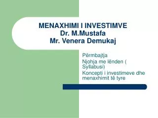 MENAXHIMI I INVESTIMVE Dr. M.Mustafa Mr. Venera Demukaj