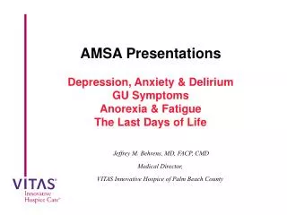 AMSA Presentations Depression, Anxiety &amp; Delirium GU Symptoms Anorexia &amp; Fatigue The Last Days of Life