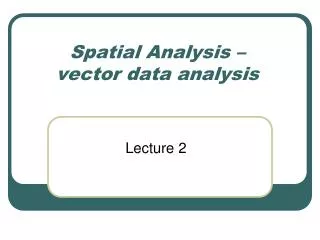 Spatial Analysis – vector data analysis