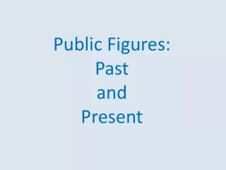 Public Figures : Past and Present