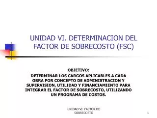 UNIDAD VI. DETERMINACION DEL FACTOR DE SOBRECOSTO ( FSC )