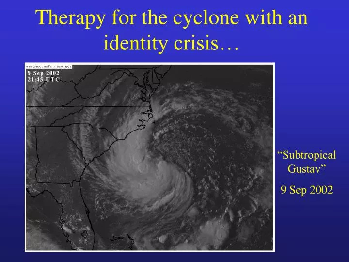 therapy for the cyclone with an identity crisis