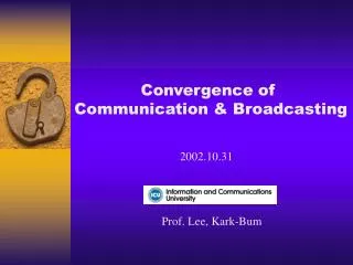 Convergence of Communication &amp; Broadcasting
