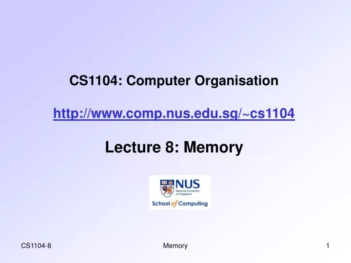 cs1104 computer organisation http www comp nus edu sg cs1104 lecture 8 memory