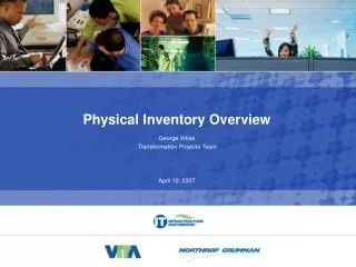 Physical Inventory Overview George Vrtiak Transformation Projects Team