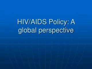 HIV/AIDS Policy: A global perspective