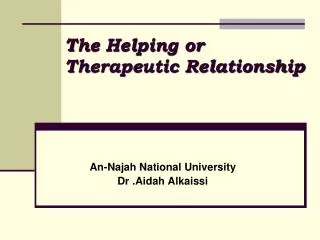 The Helping or Therapeutic Relationship